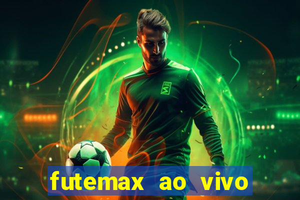 futemax ao vivo futebol ao vivo hoje